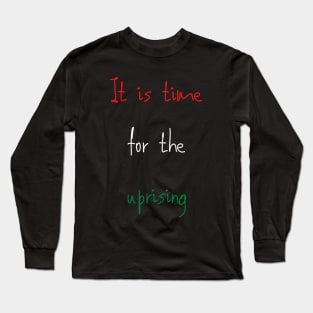 It is time for the uprising Long Sleeve T-Shirt